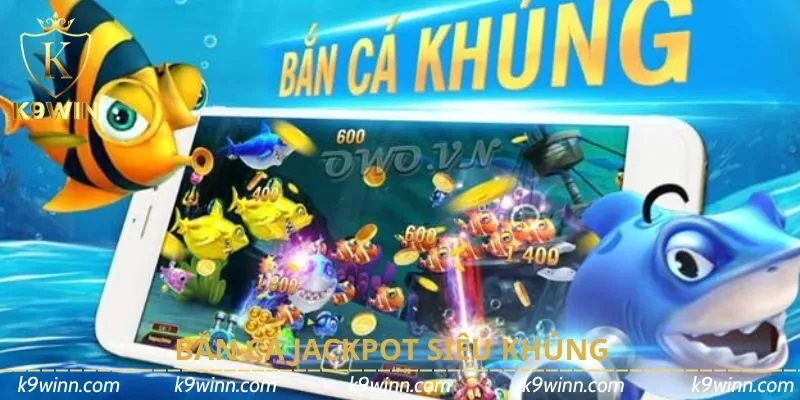 bắn cá Jackpot siêu khủng