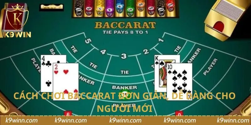 Cách chơi baccarat đơn giản, dễ dàng cho người mới