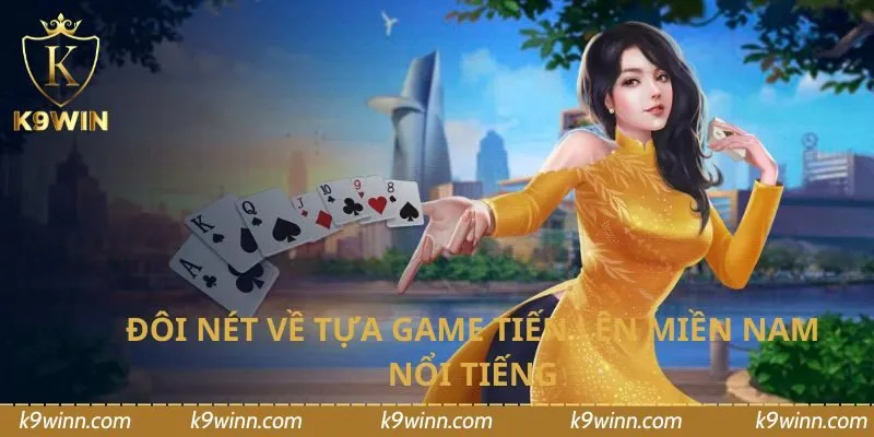 Đôi nét về tựa game Tiến Lên Miền Nam nổi tiếng