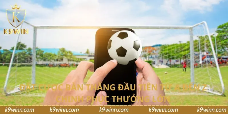 đặt cược bàn thắng đầu tiên