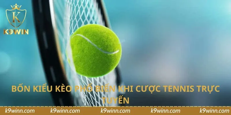 Bốn kiểu kèo phổ biến khi cược Tennis trực tuyến