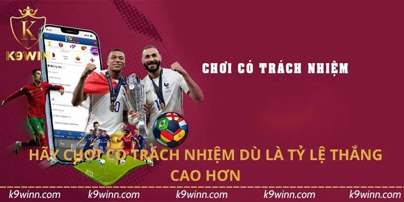 Hãy chơi có trách nhiệm dù là tỷ lệ thắng cao hơn