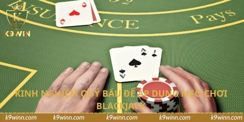 Kinh nghiệm quý báu để áp dụng mẹo chơi blackjack