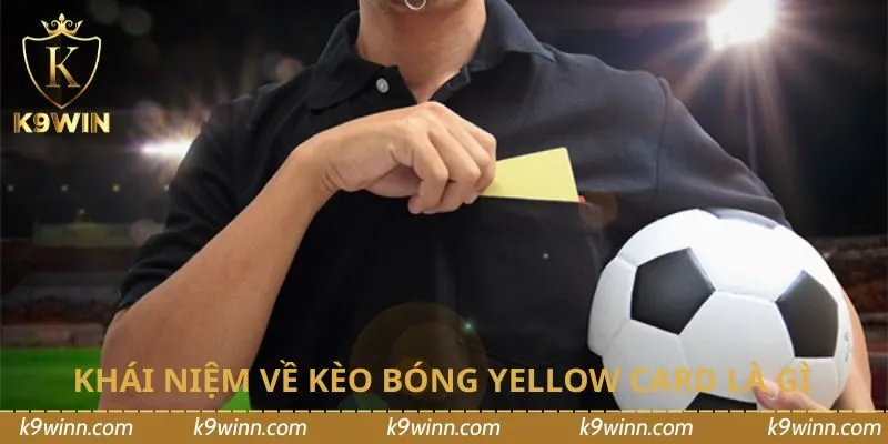 Khái niệm về kèo bóng yellow card là gì 