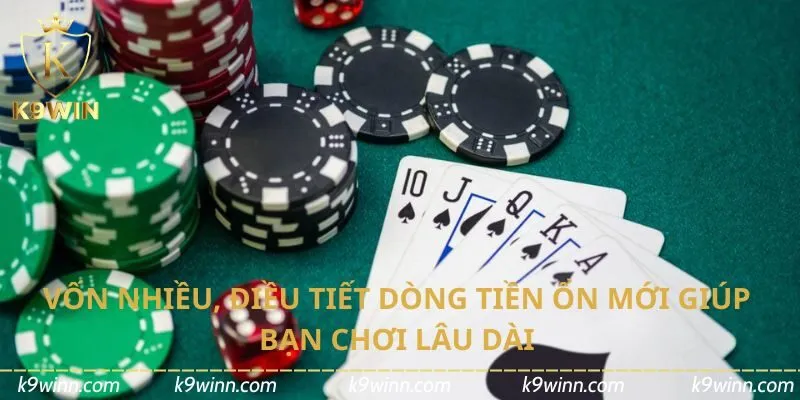 Vốn nhiều, điều tiết dòng tiền ổn mới giúp bạn chơi lâu dài